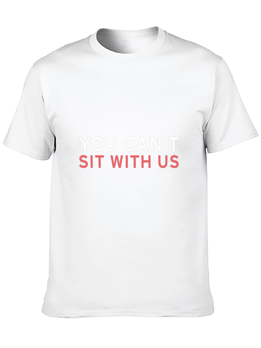 You Cant Sit With Us T-Shirt