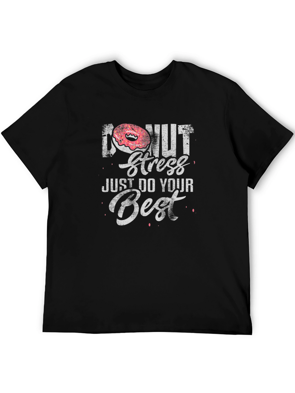 Donut Stress T-Shirt - Just Do Your Best!