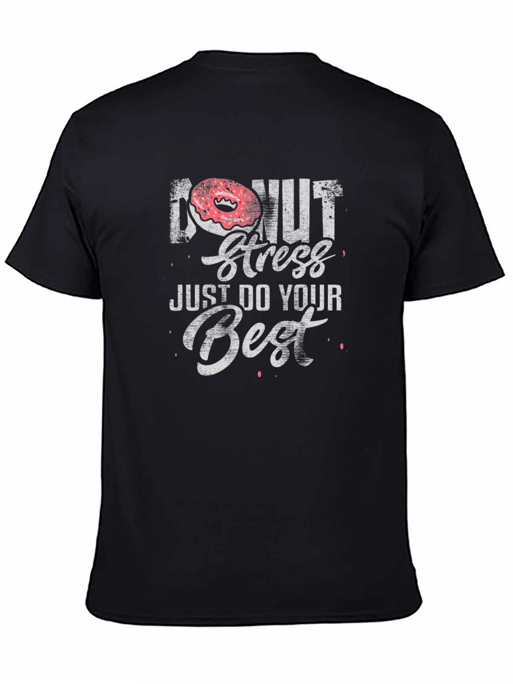 Donut Stress T-Shirt - Just Do Your Best!