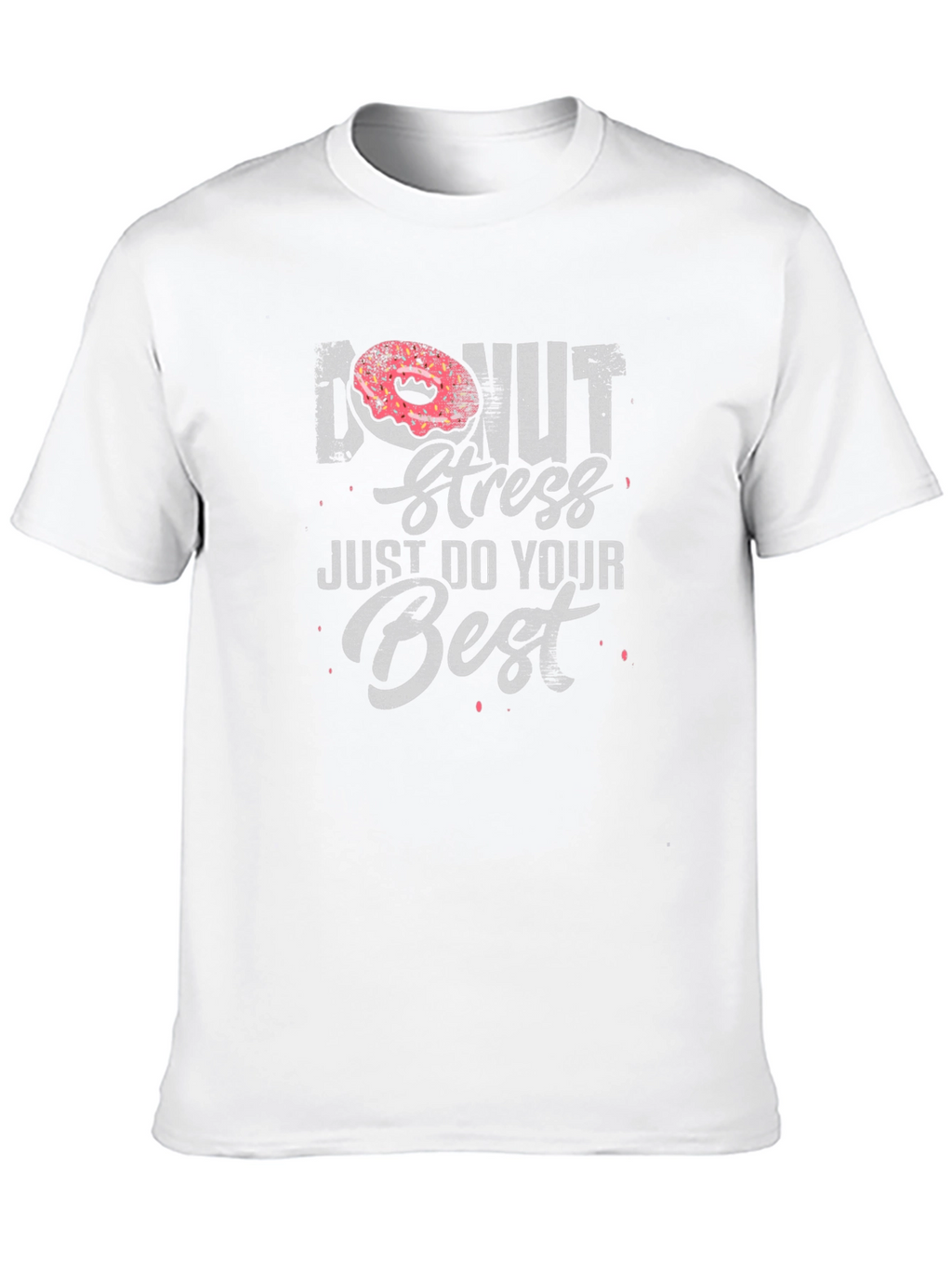 Donut Stress T-Shirt - Just Do Your Best!