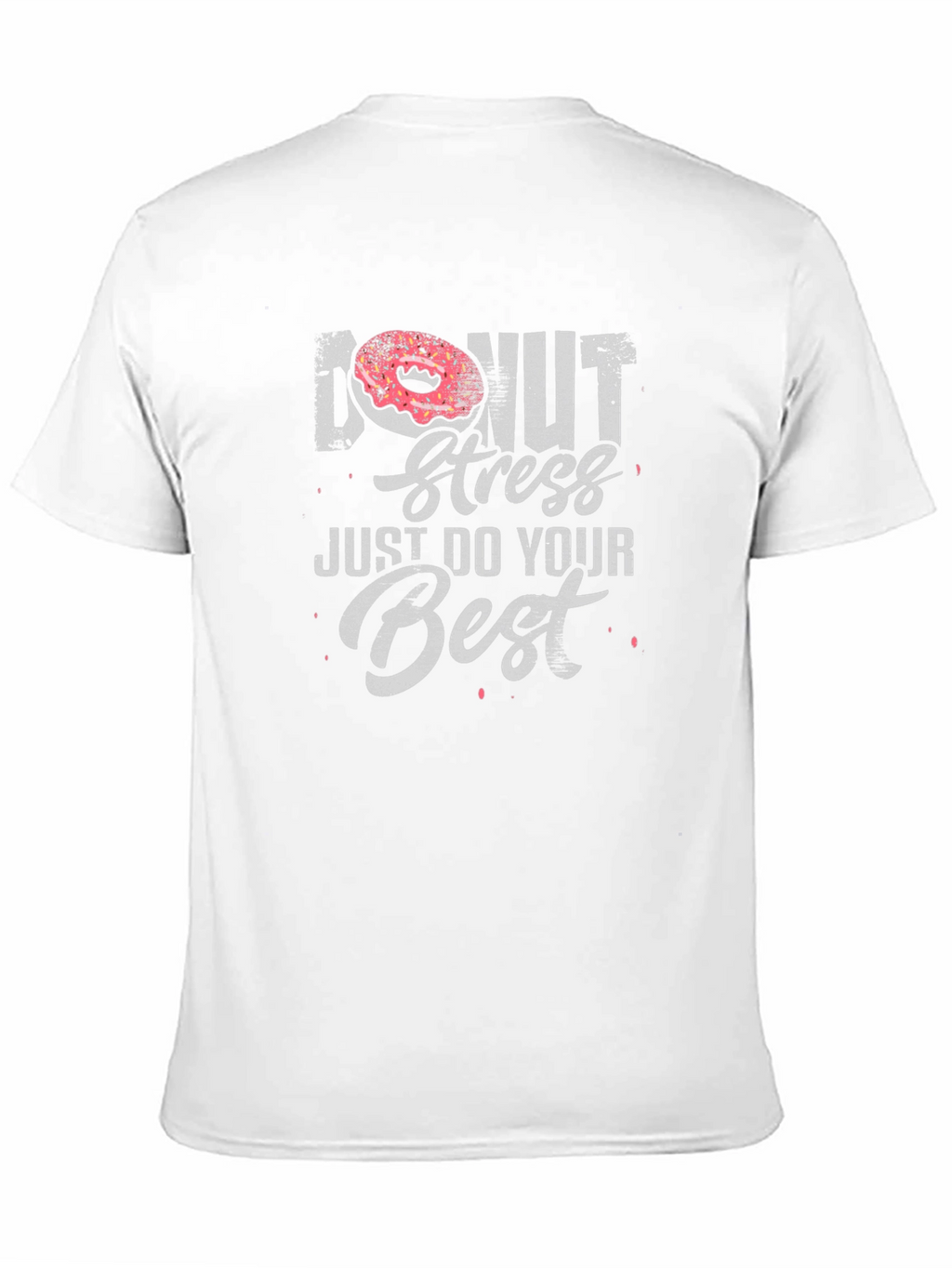 Donut Stress T-Shirt - Just Do Your Best!