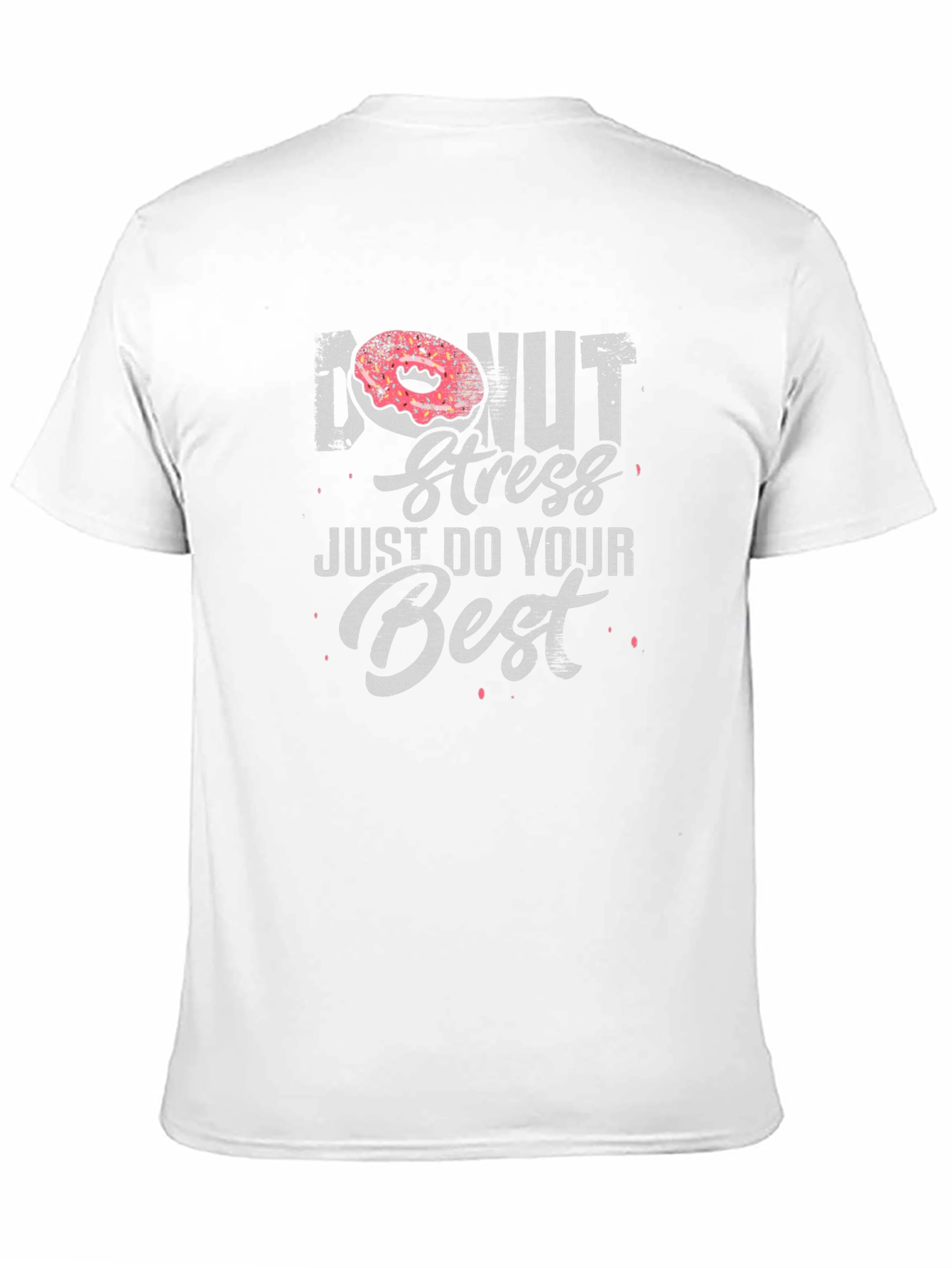 Donut Stress T-Shirt - Just Do Your Best!