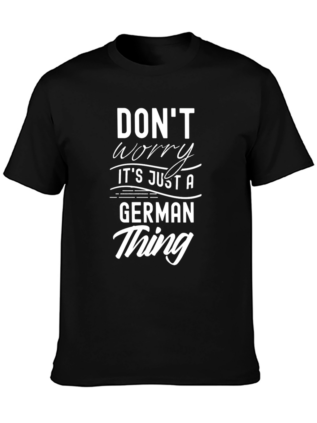Dont Worry Its Just A German Thing T-Shirt