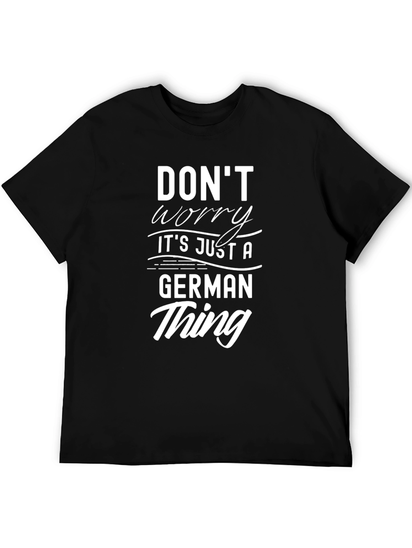 Dont Worry Its Just A German Thing T-Shirt