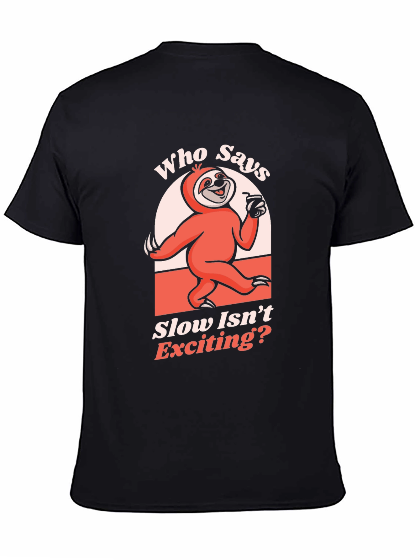 Funny Sloth T-Shirt: Who Says Slow Isnt Exciting?
