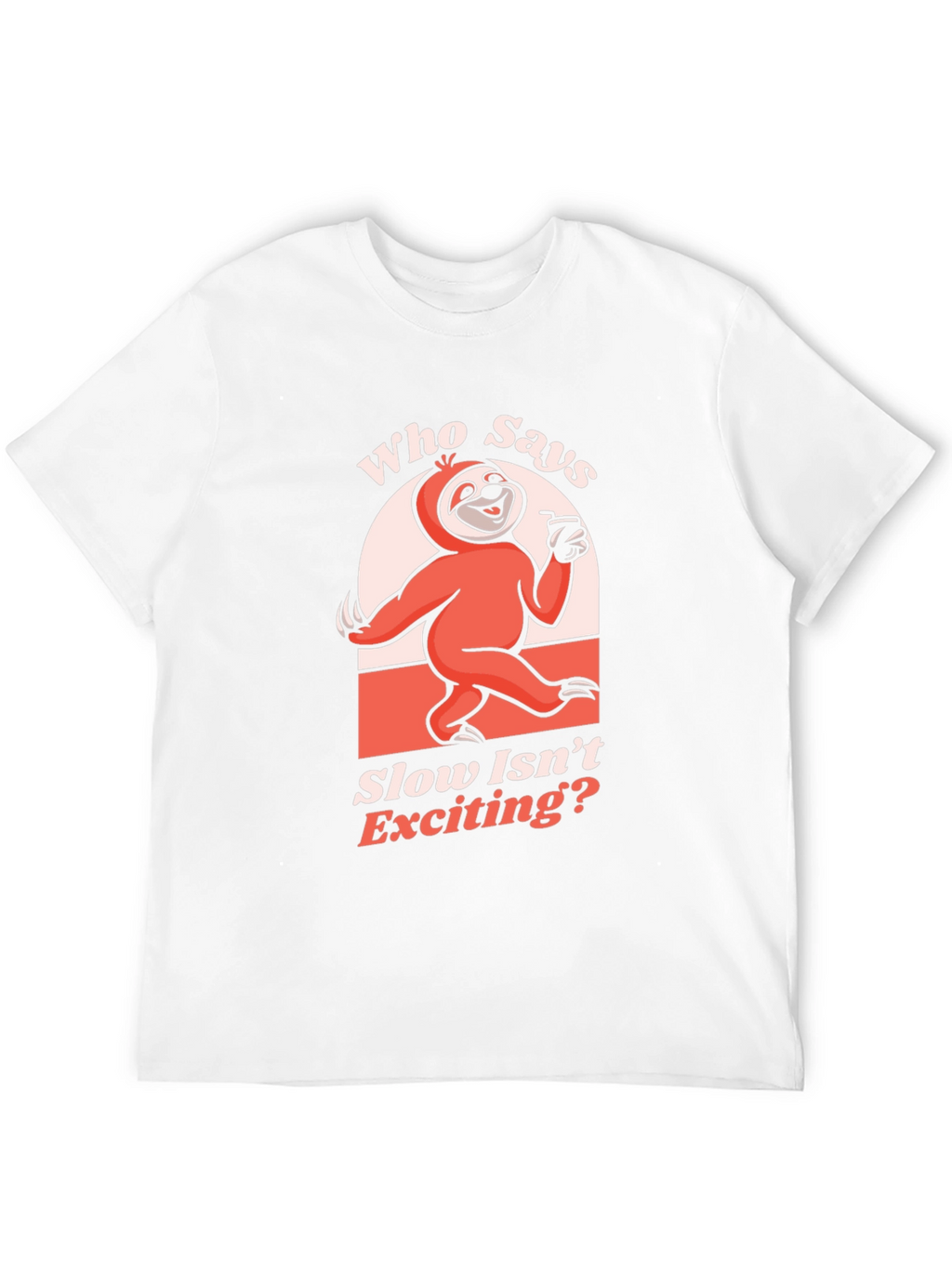 Funny Sloth T-Shirt: Who Says Slow Isnt Exciting?