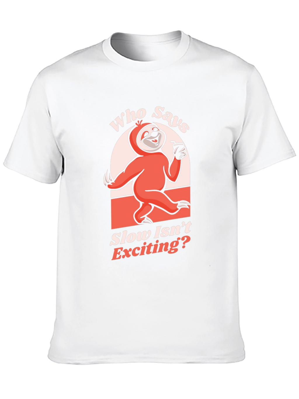 Funny Sloth T-Shirt: Who Says Slow Isnt Exciting?