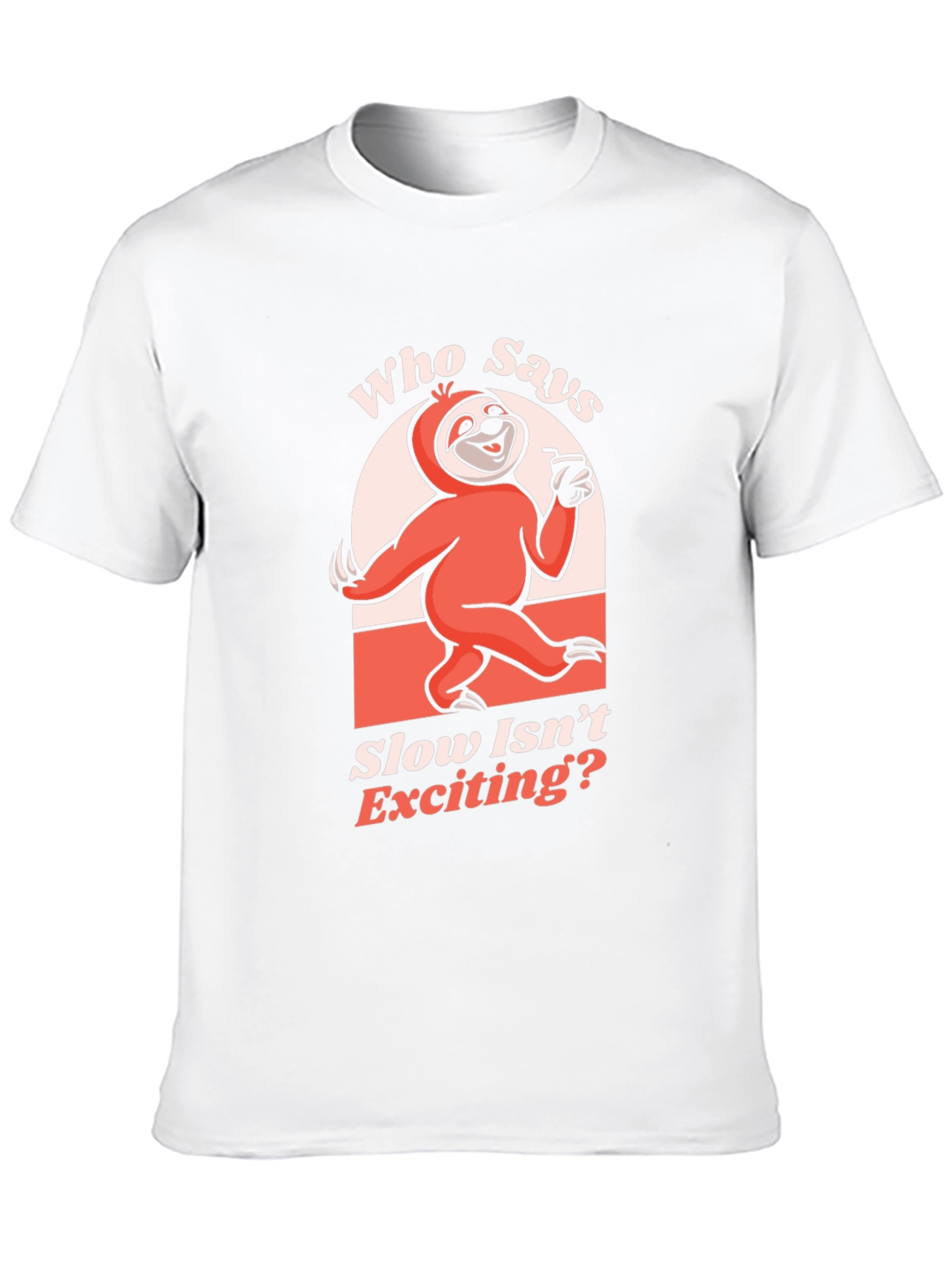 Funny Sloth T-Shirt: Who Says Slow Isnt Exciting?