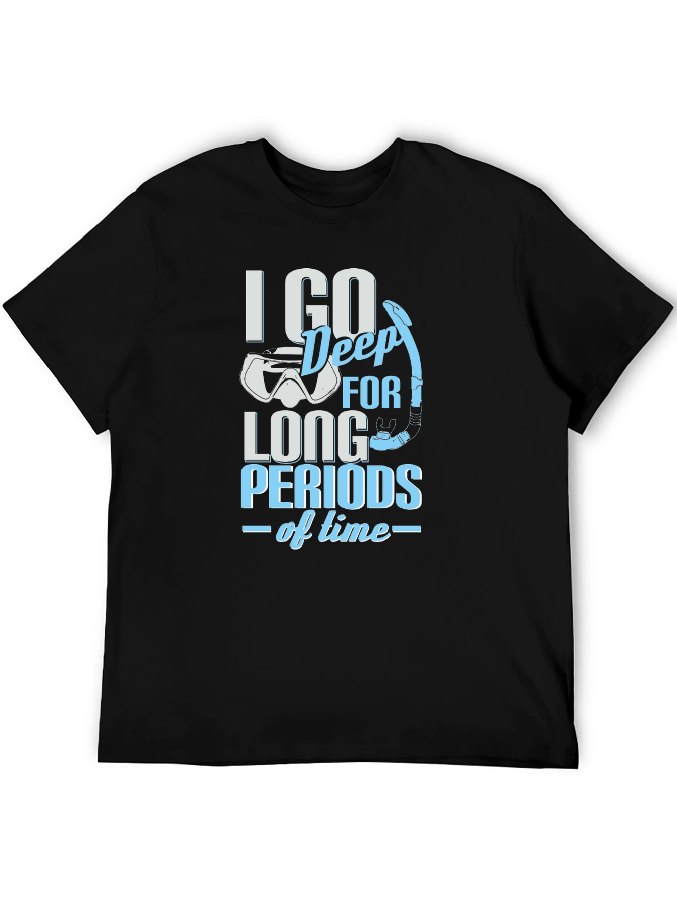 Diving T-Shirt - I Go Deep For Long Periods Of Time