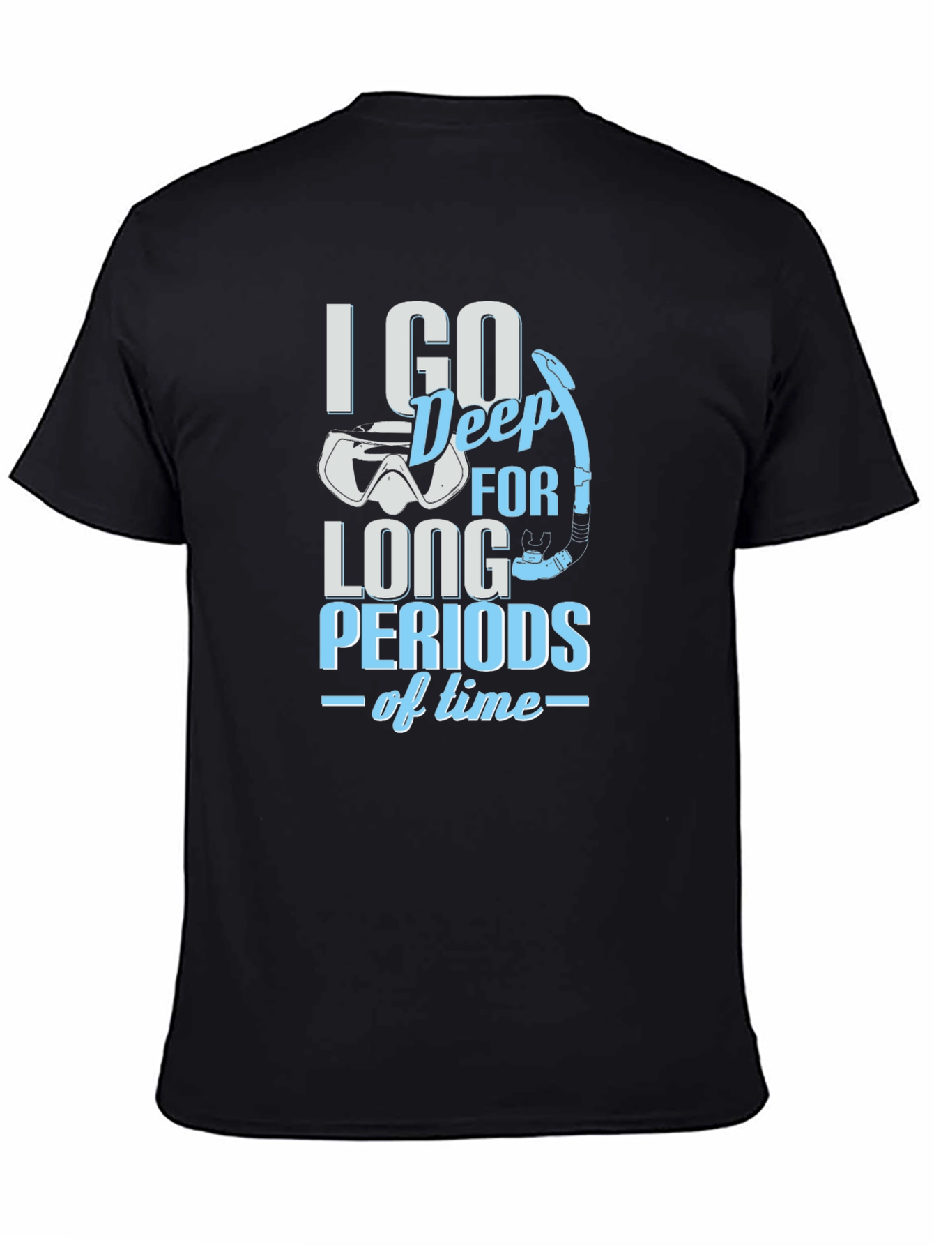 Diving T-Shirt - I Go Deep For Long Periods Of Time