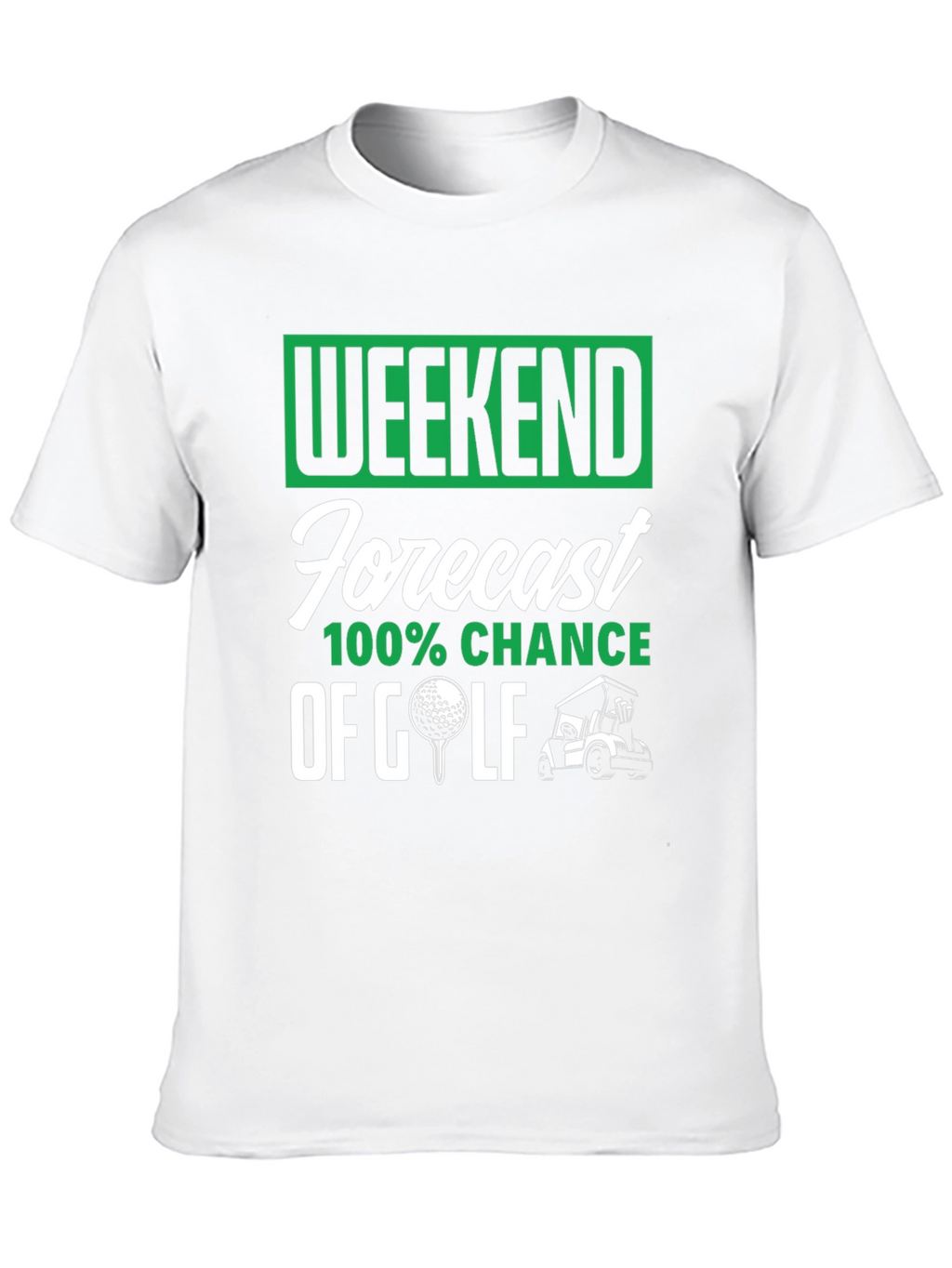 Weekend Golf Forecast T-Shirt - 100% Chance!