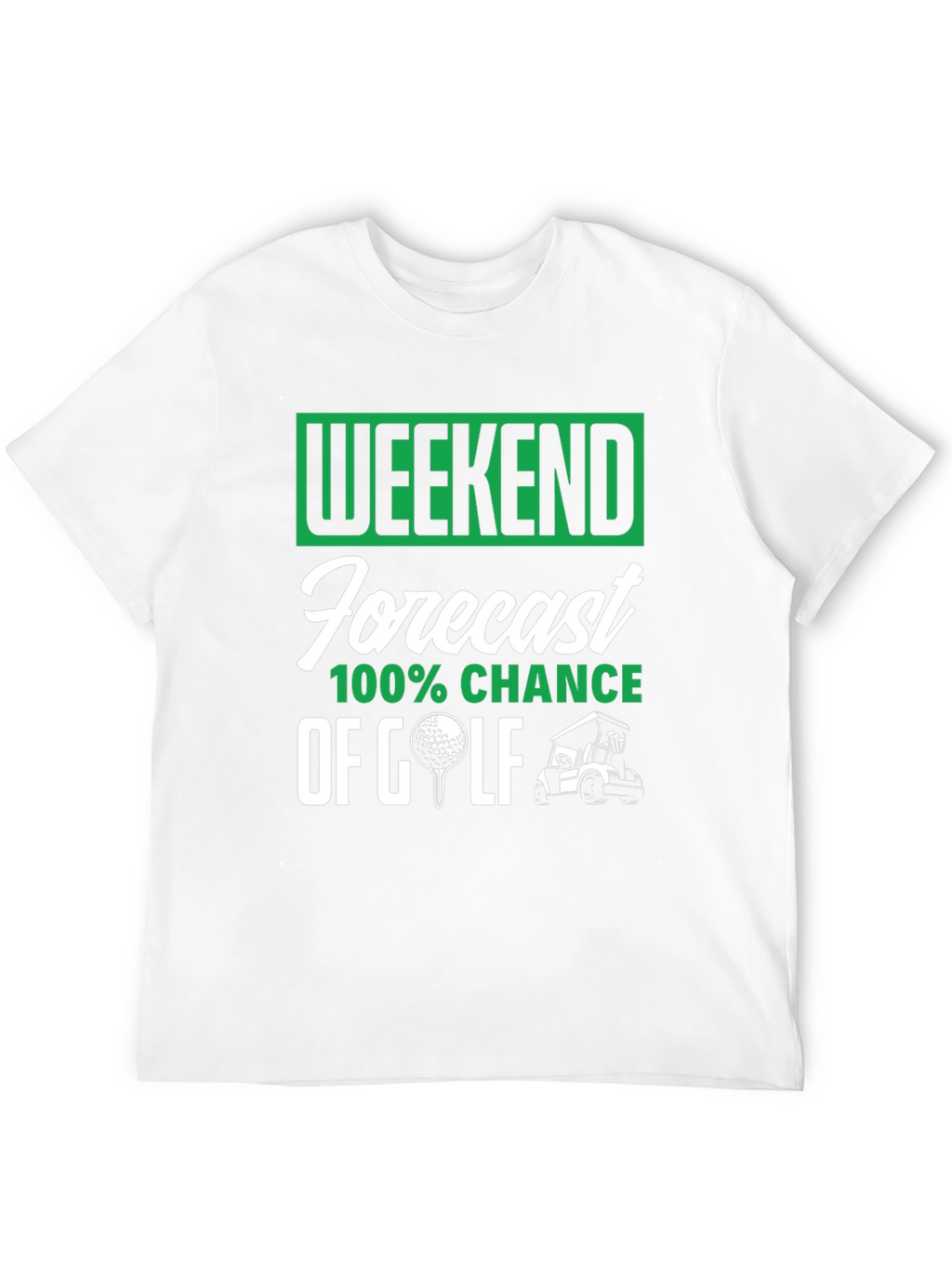 Weekend Golf Forecast T-Shirt - 100% Chance!