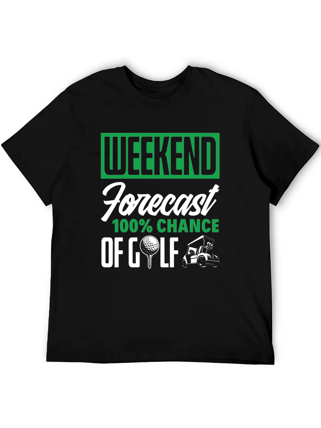 Weekend Golf Forecast T-Shirt - 100% Chance!