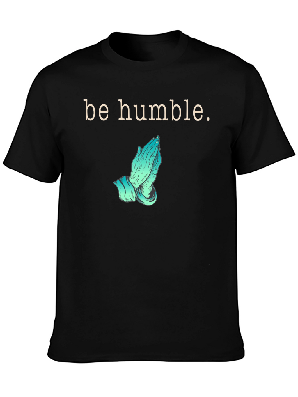 Be Humble Praying Hands Graphic T-Shirt