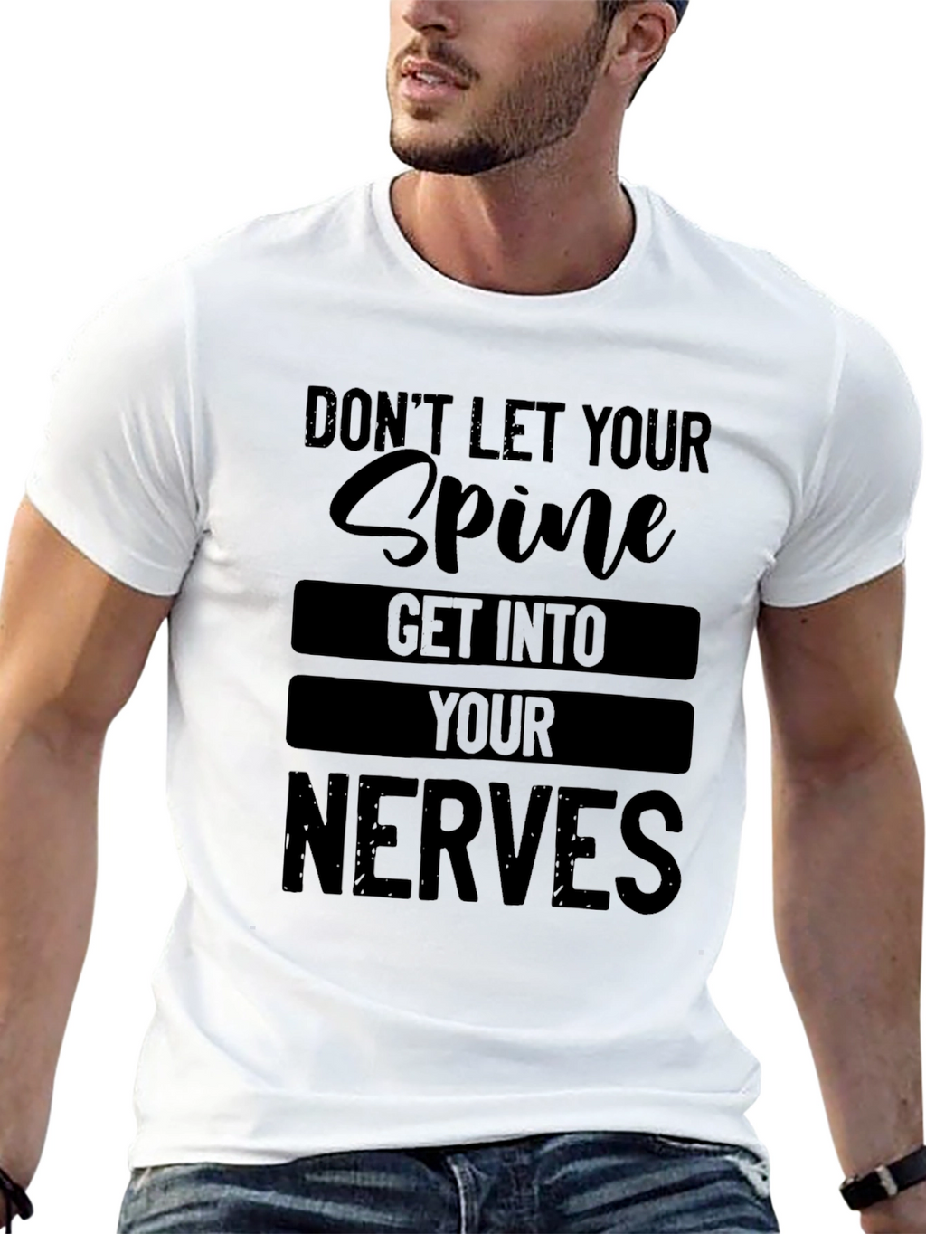 Dont Let Your Spine Get Into Your Nerves T-Shirt