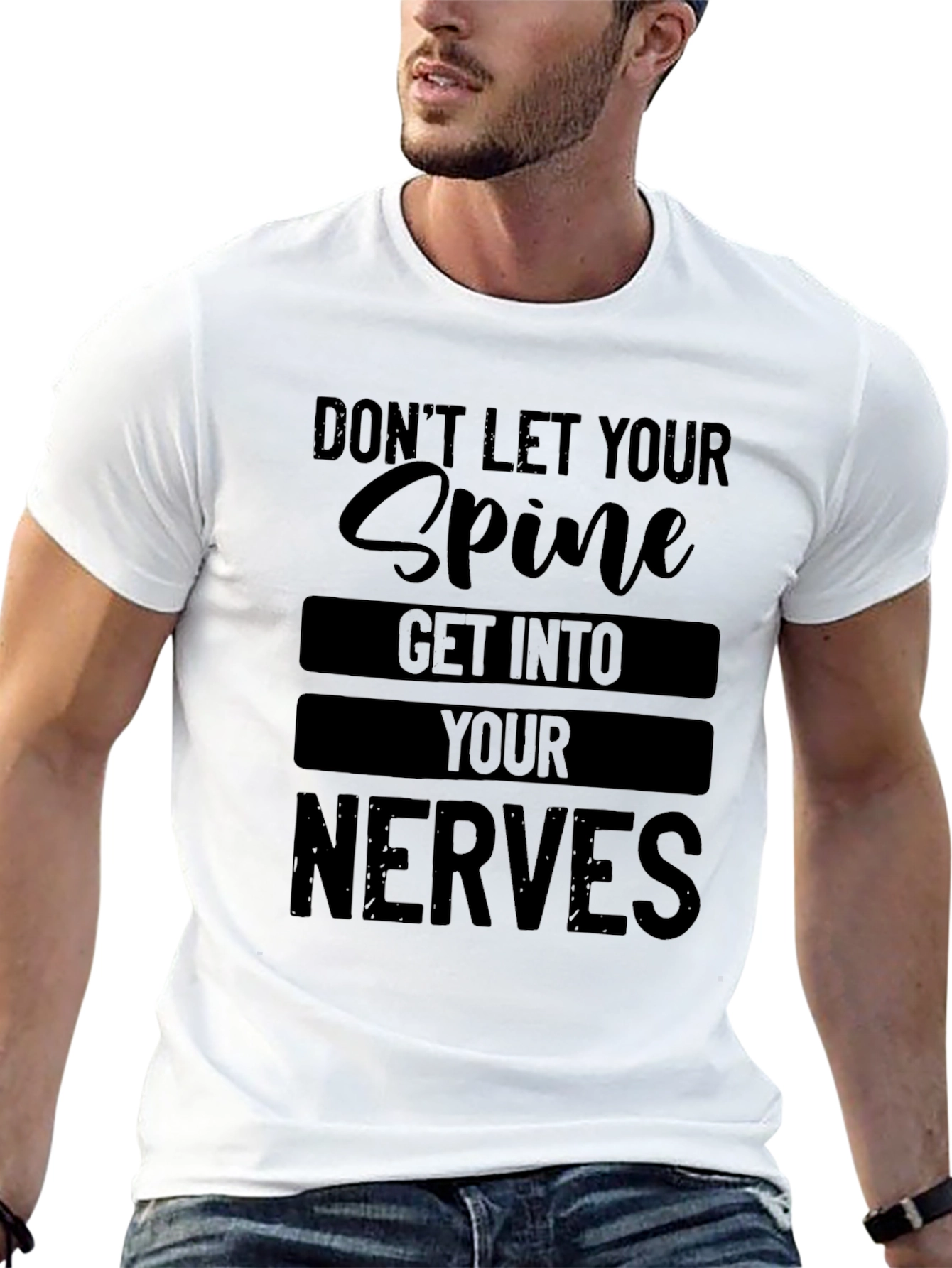 Dont Let Your Spine Get Into Your Nerves T-Shirt
