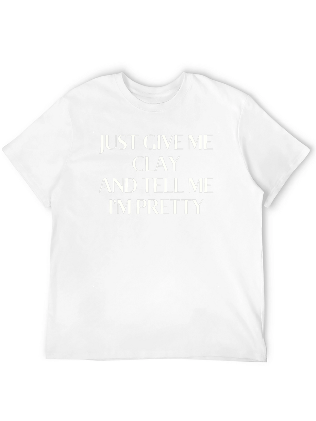Give Me Clay Funny T-Shirt