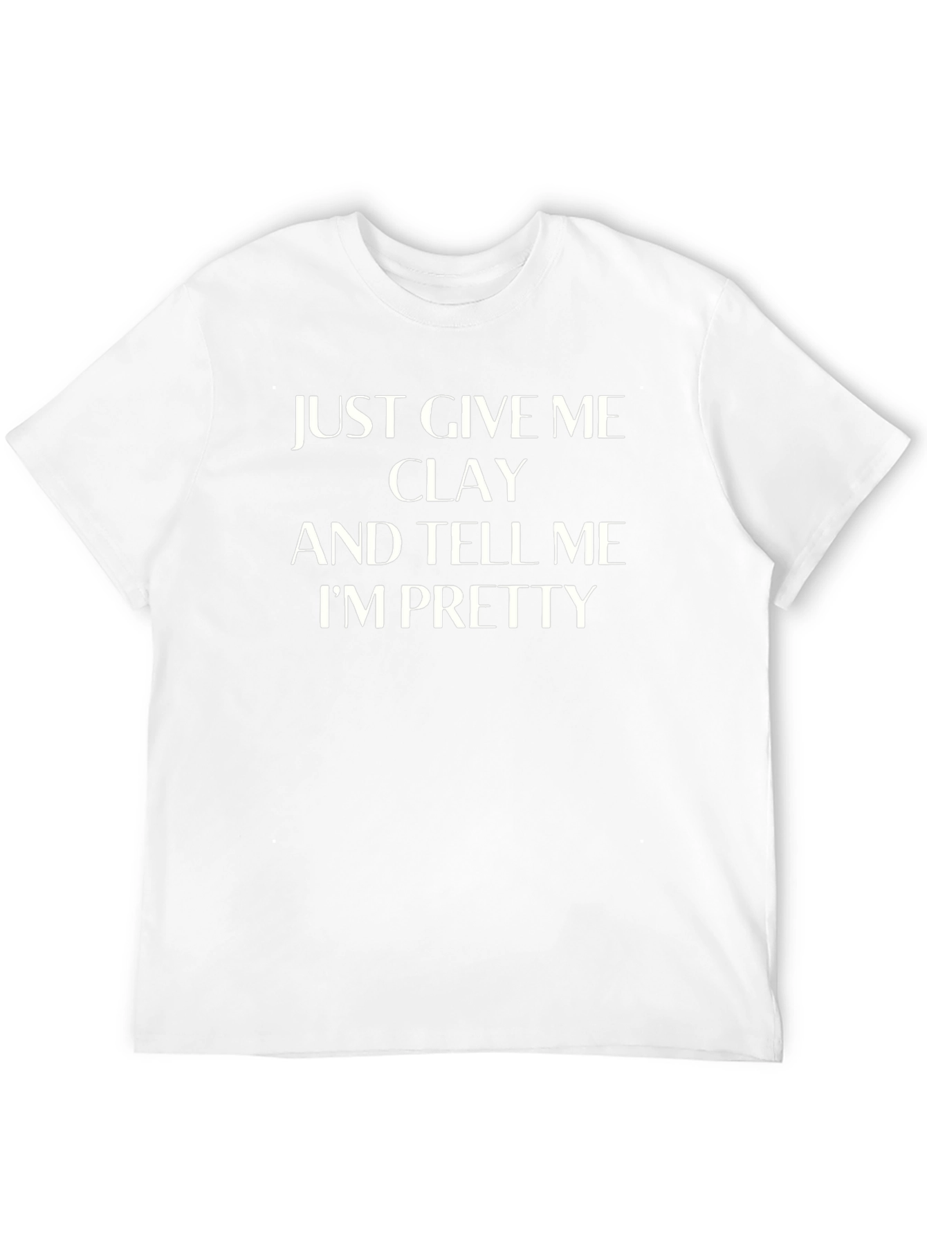Give Me Clay Funny T-Shirt