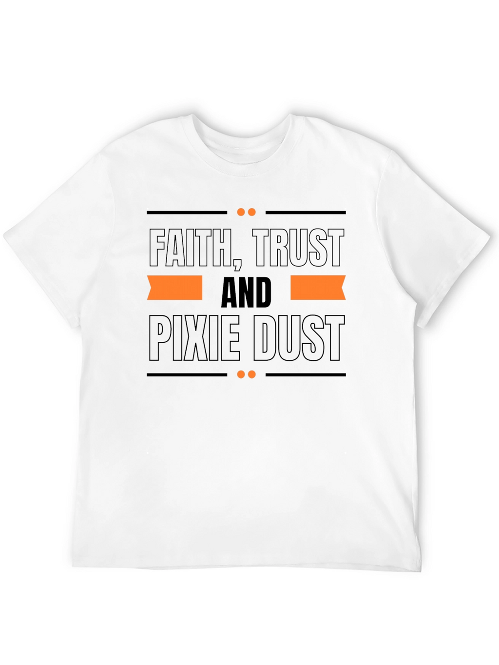 Faith Trust and Pixie Dust T-Shirt