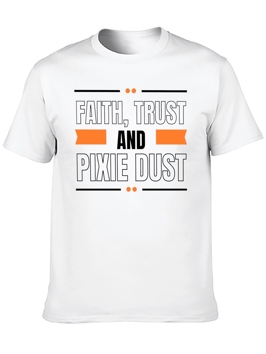 Faith Trust and Pixie Dust T-Shirt