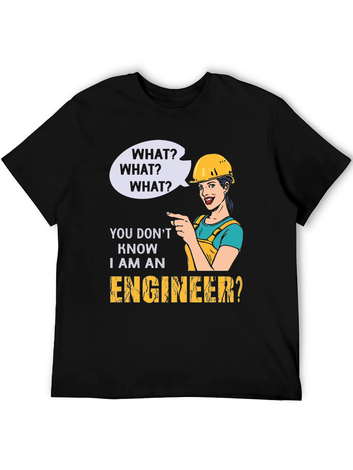 Engineer Humor T-Shirt - What? I Am An Engineer?