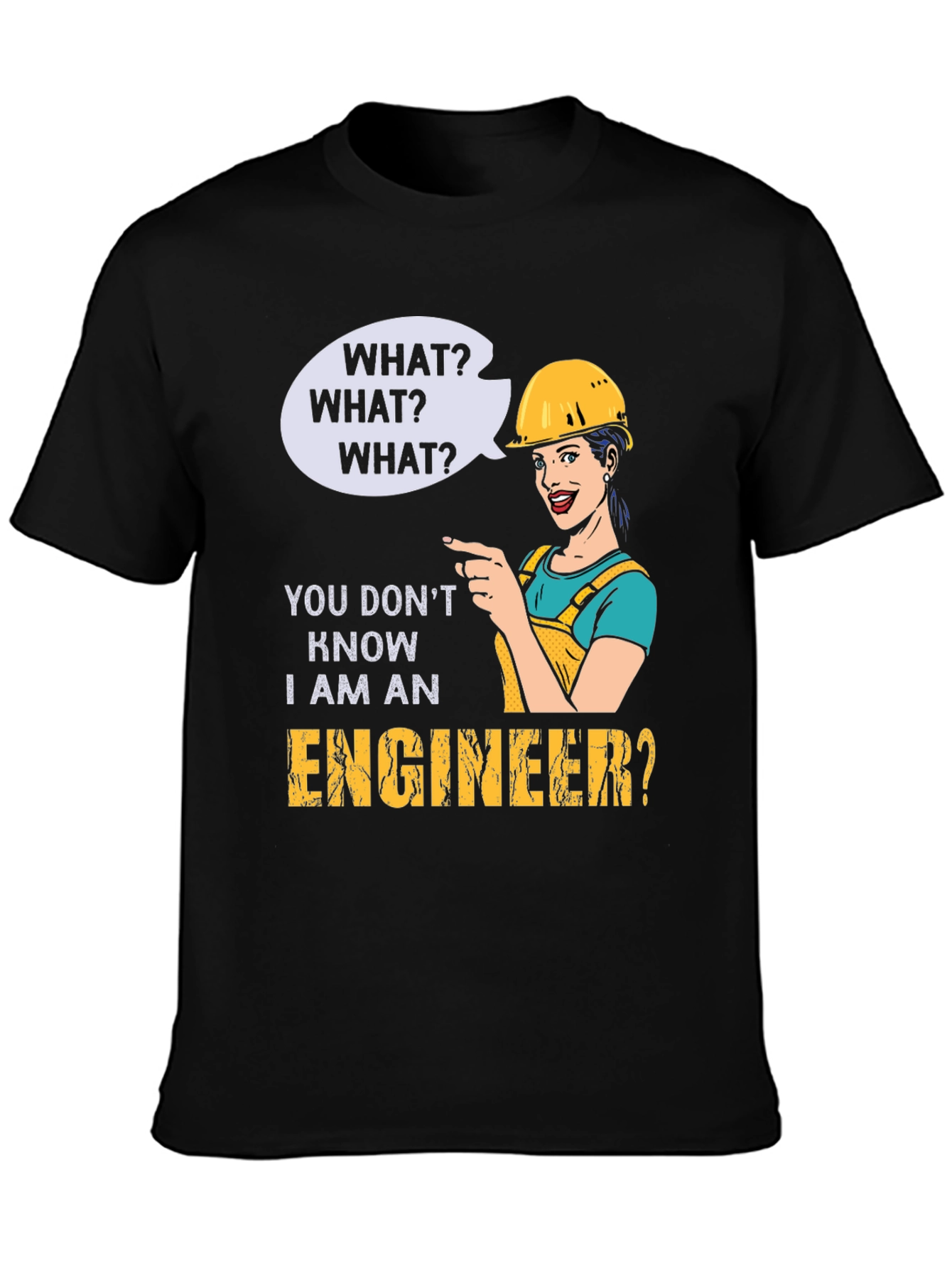 Engineer Humor T-Shirt - What? I Am An Engineer?