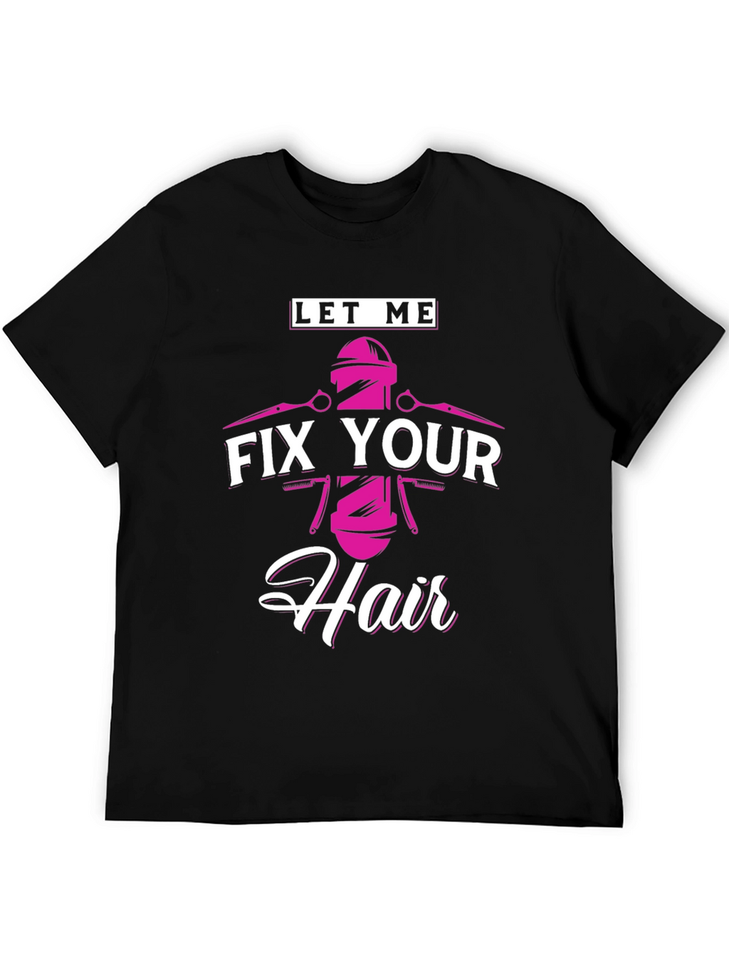 Let Me Fix Your Hair - Barber T-Shirt
