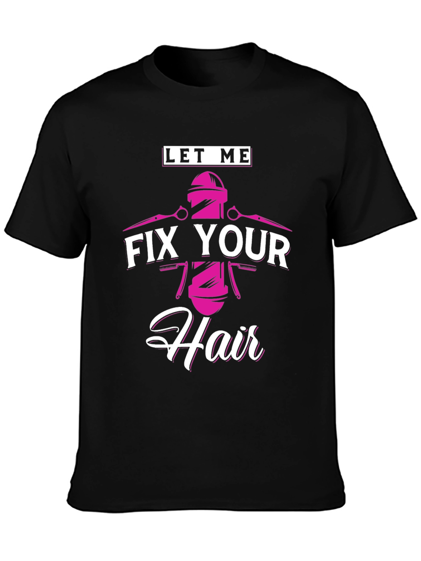 Let Me Fix Your Hair - Barber T-Shirt