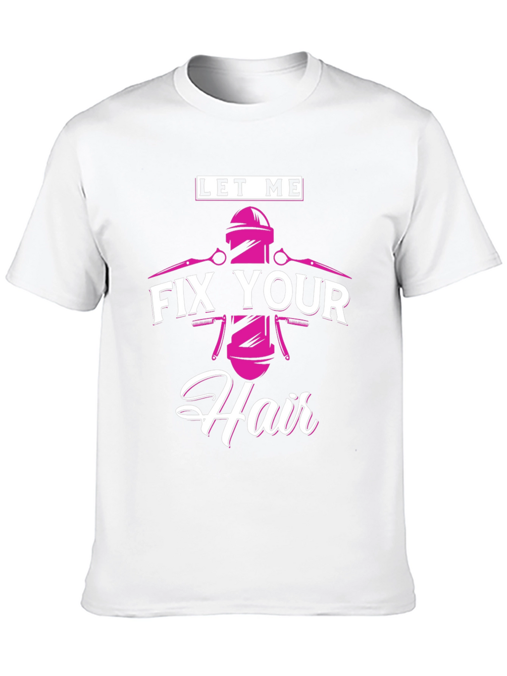 Let Me Fix Your Hair - Barber T-Shirt