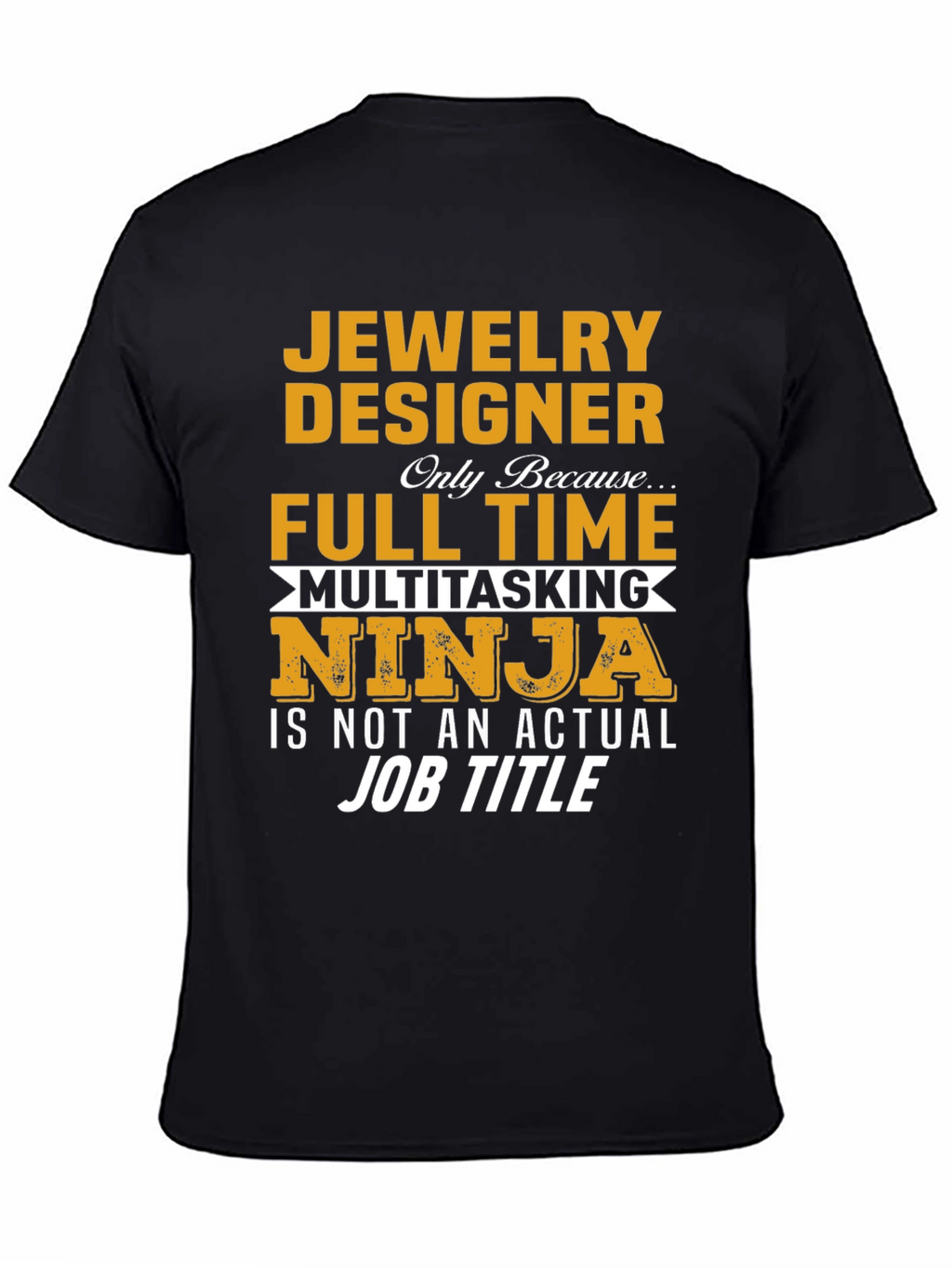 Jewelry Designer T-Shirt - Full Time Multitasking Ninja