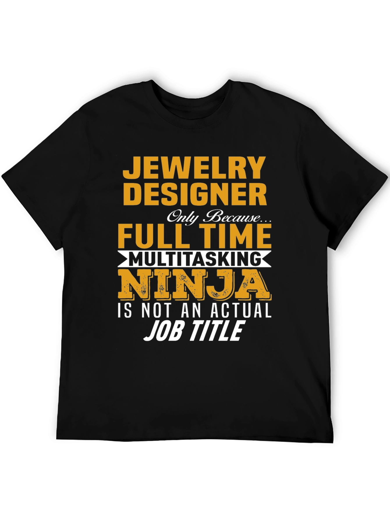 Jewelry Designer T-Shirt - Full Time Multitasking Ninja