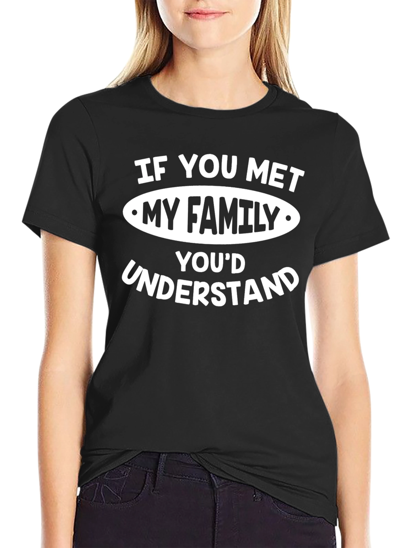 Funny Family Humor T-Shirt - If You Met My Family Youd Understand