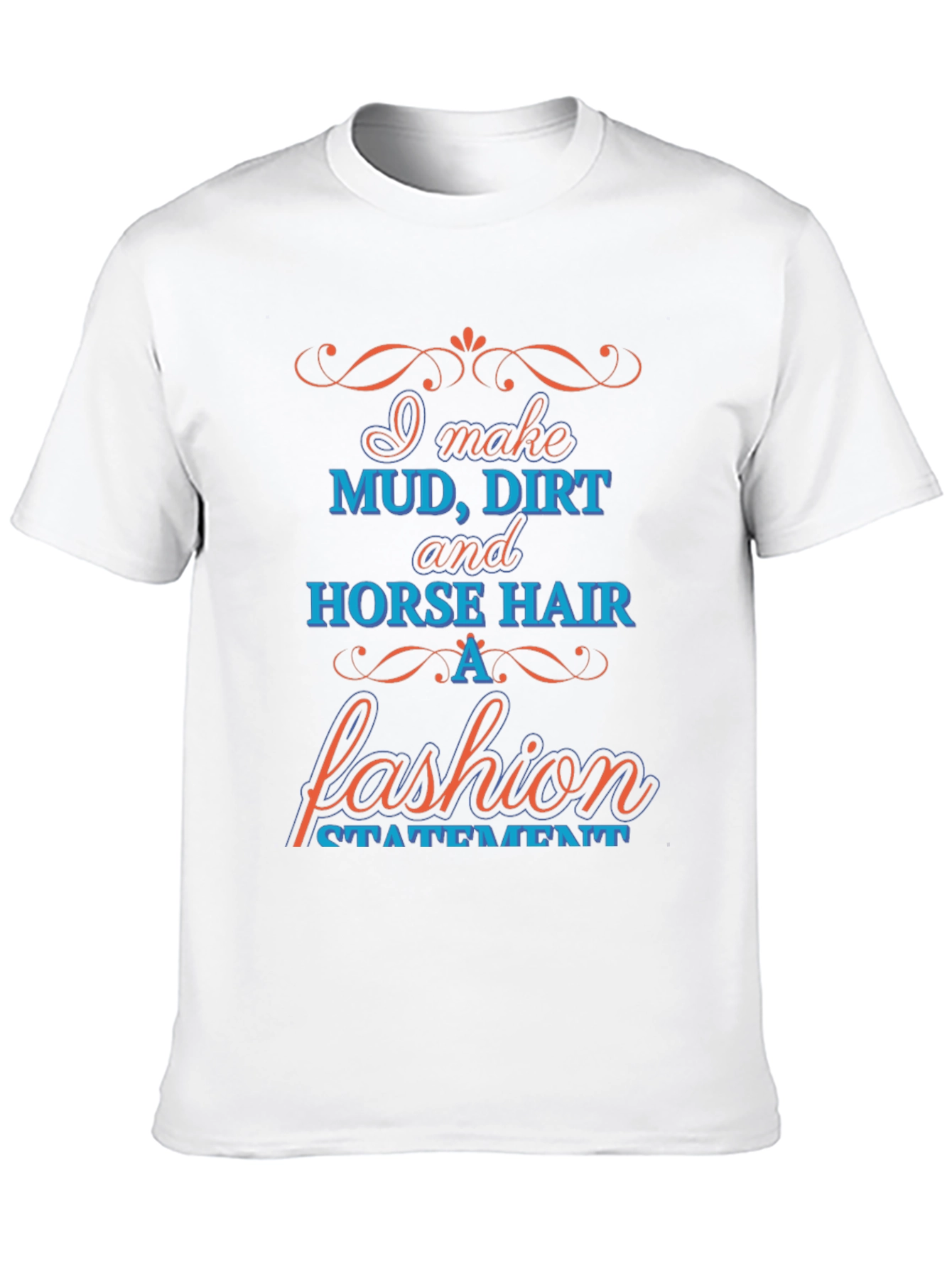Mud Dirt & Horse Hair Fashion Statement T-Shirt