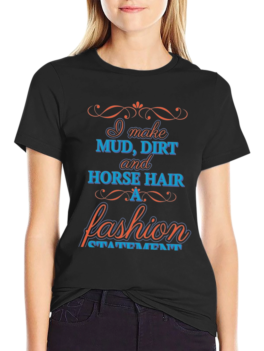 Mud Dirt & Horse Hair Fashion Statement T-Shirt