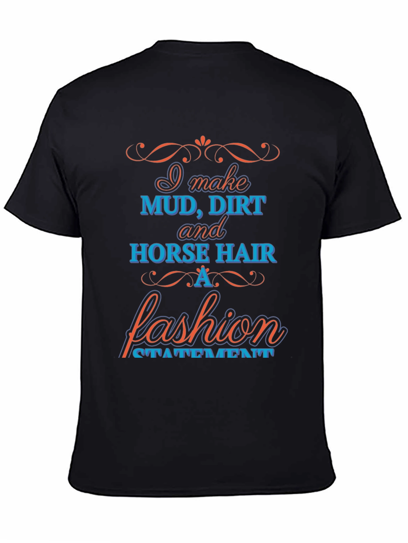 Mud Dirt & Horse Hair Fashion Statement T-Shirt