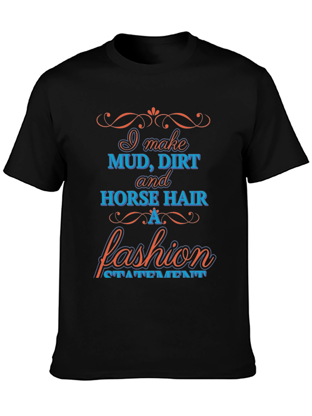 Mud Dirt & Horse Hair Fashion Statement T-Shirt