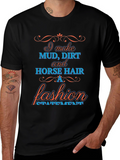 Mud Dirt & Horse Hair Fashion Statement T-Shirt