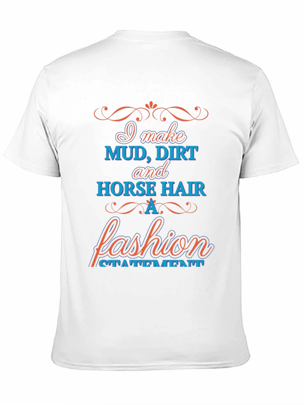 Mud Dirt & Horse Hair Fashion Statement T-Shirt