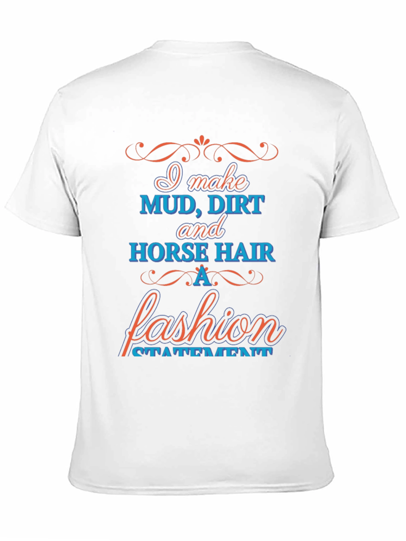 Mud Dirt & Horse Hair Fashion Statement T-Shirt