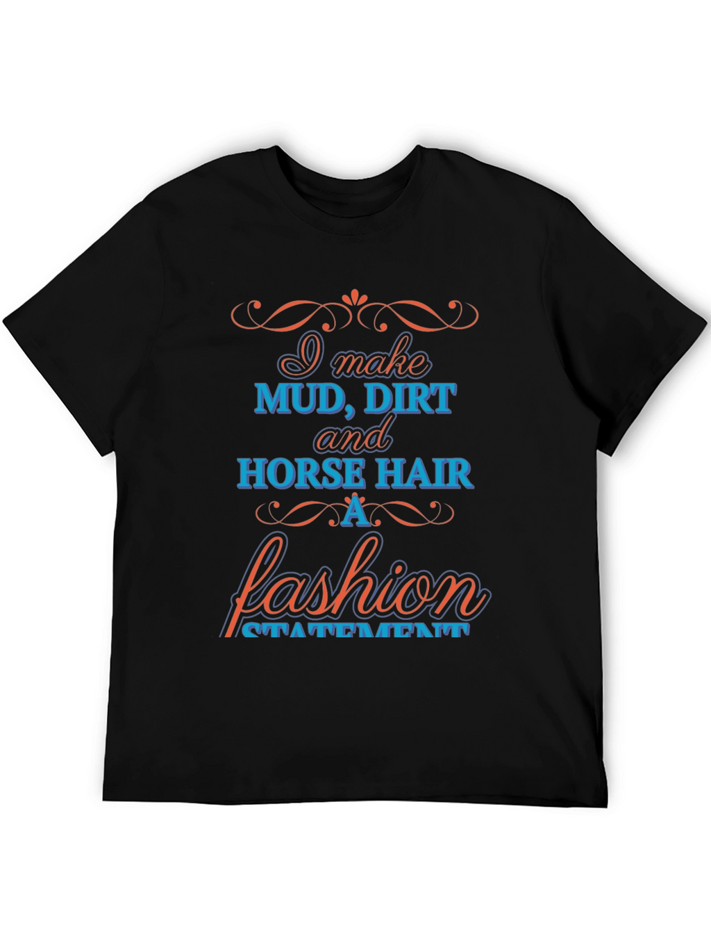 Mud Dirt & Horse Hair Fashion Statement T-Shirt