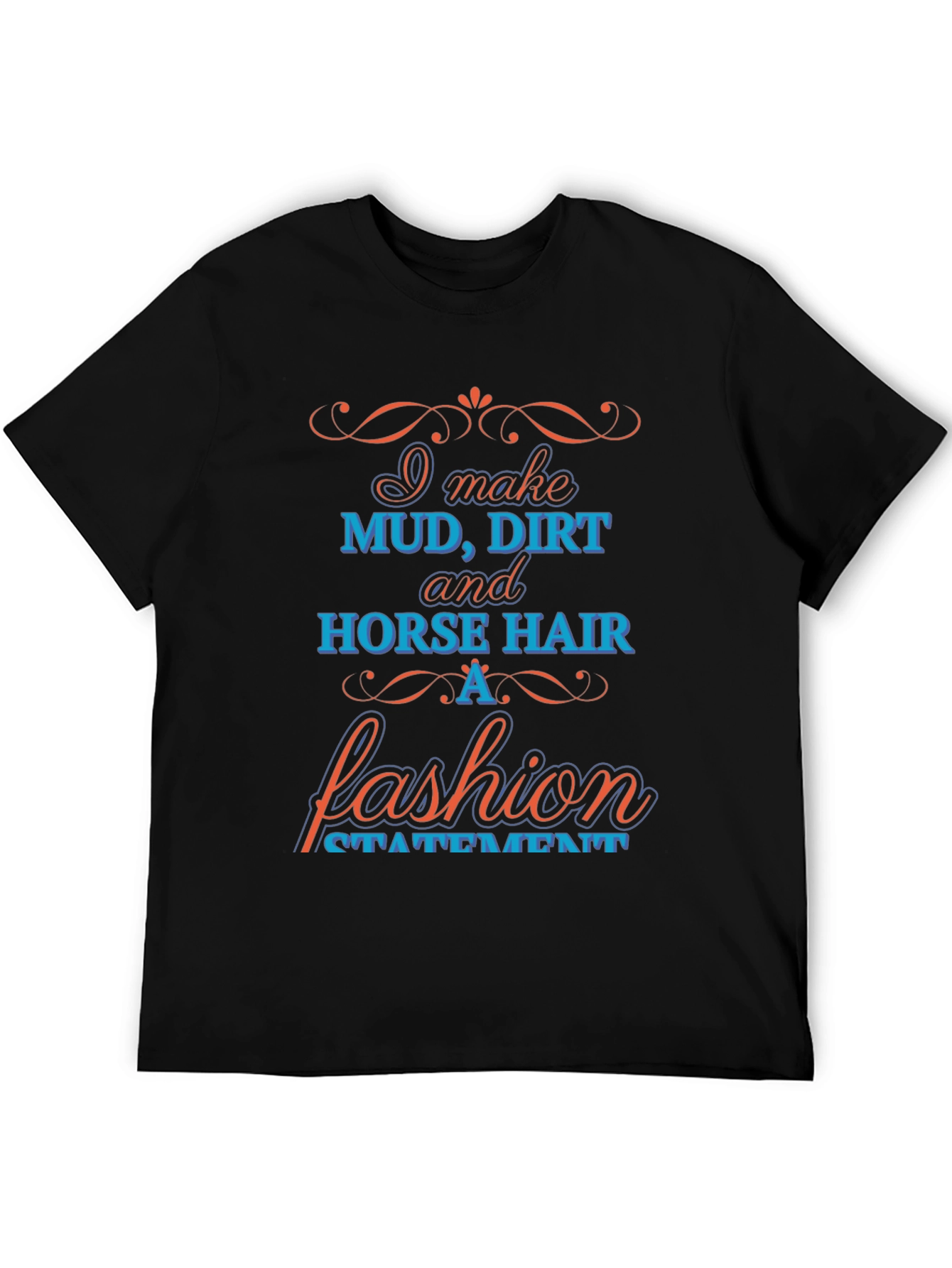 Mud Dirt & Horse Hair Fashion Statement T-Shirt