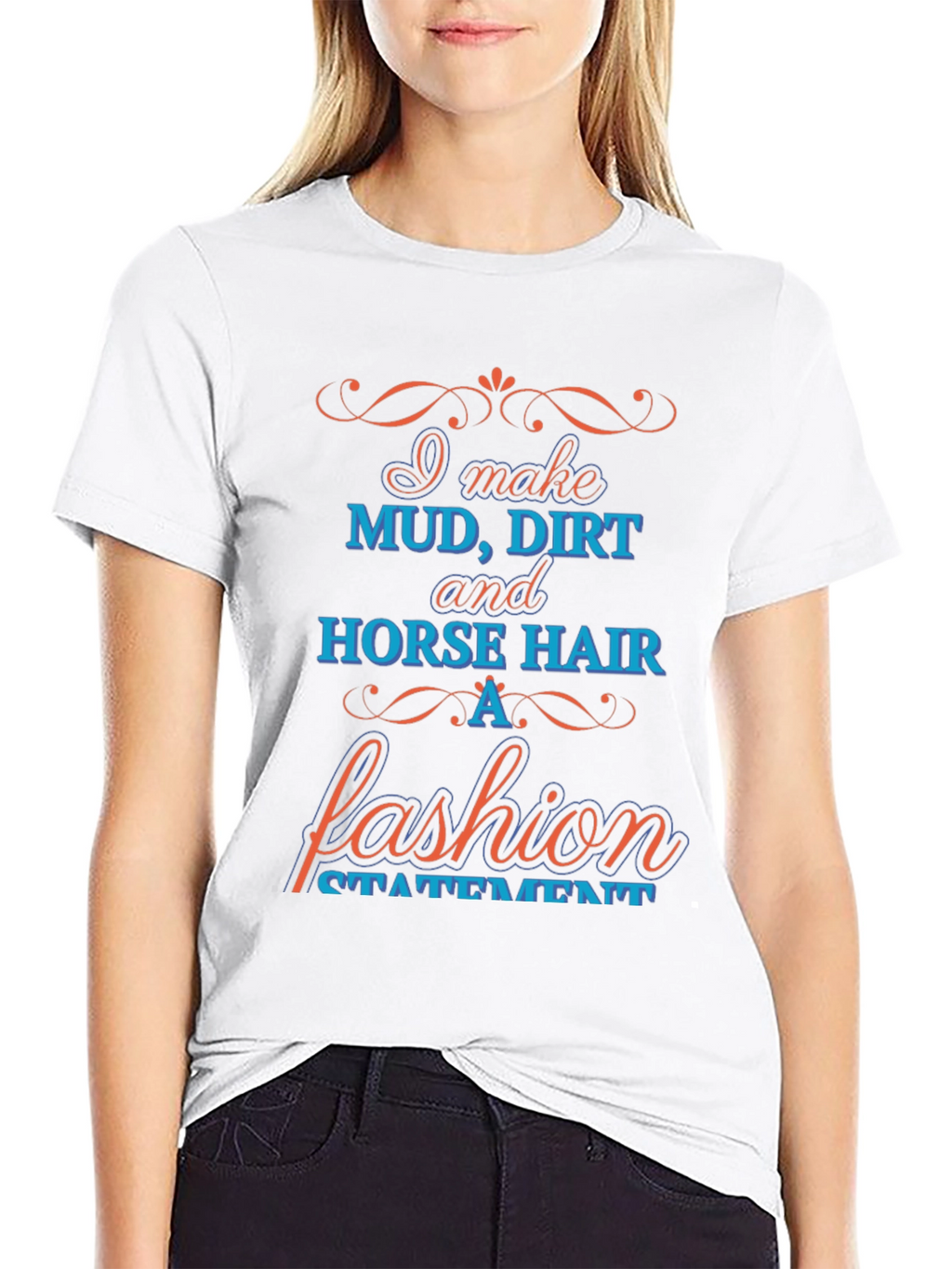 Mud Dirt & Horse Hair Fashion Statement T-Shirt