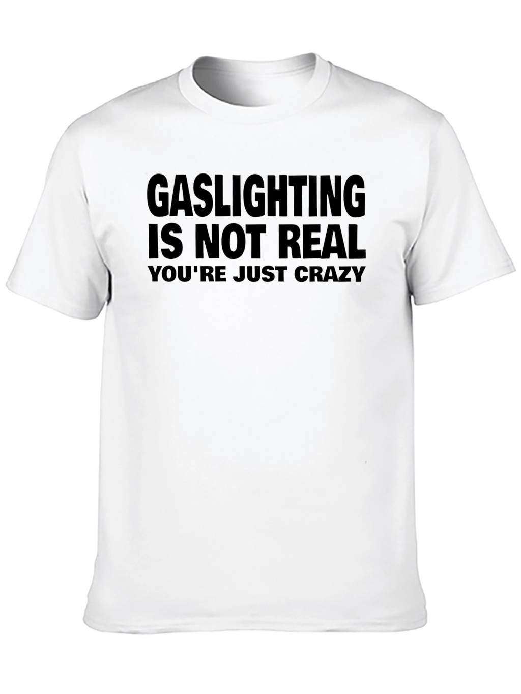Gaslighting Is Not Real Sarcastic Graphic Tee