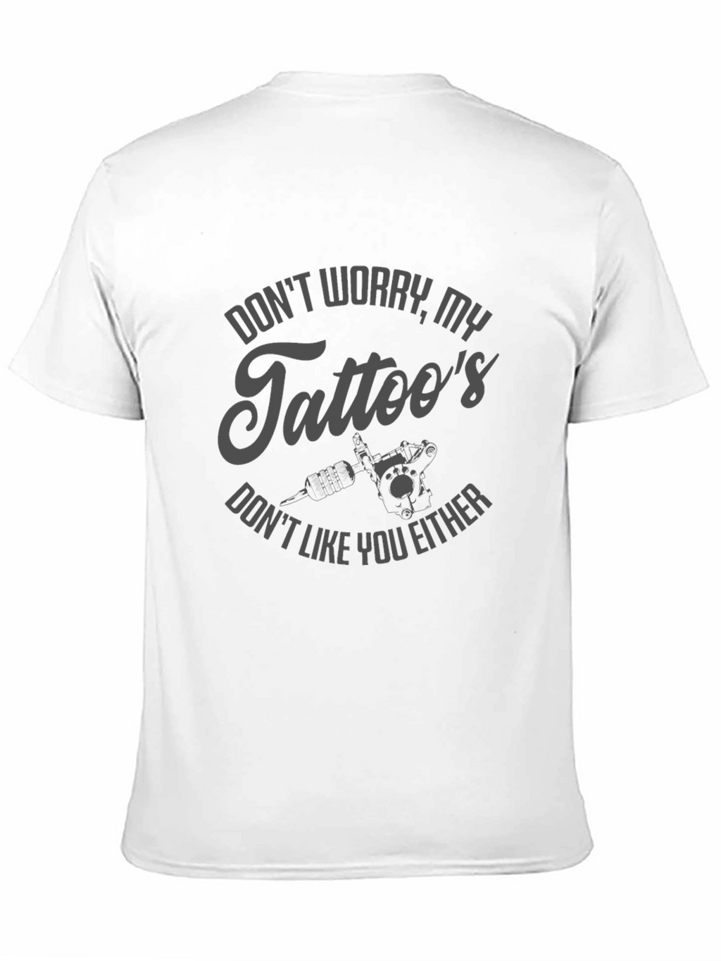 Dont Worry My Tattoos Funny Graphic T-Shirt