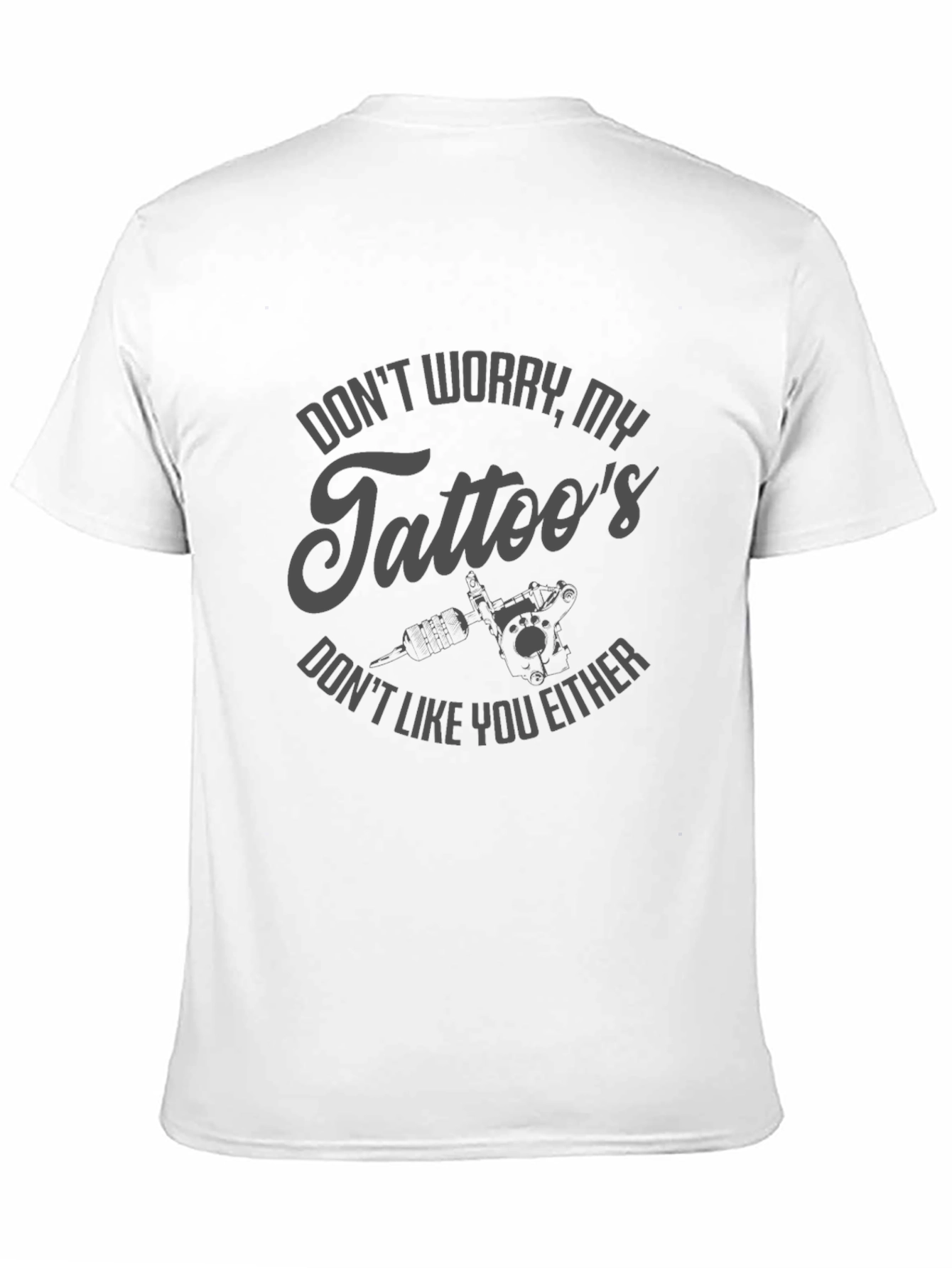 Dont Worry My Tattoos Funny Graphic T-Shirt