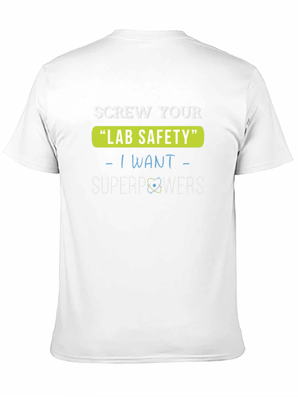 Screw Your Lab Safety T-Shirt - I Want Superpowers