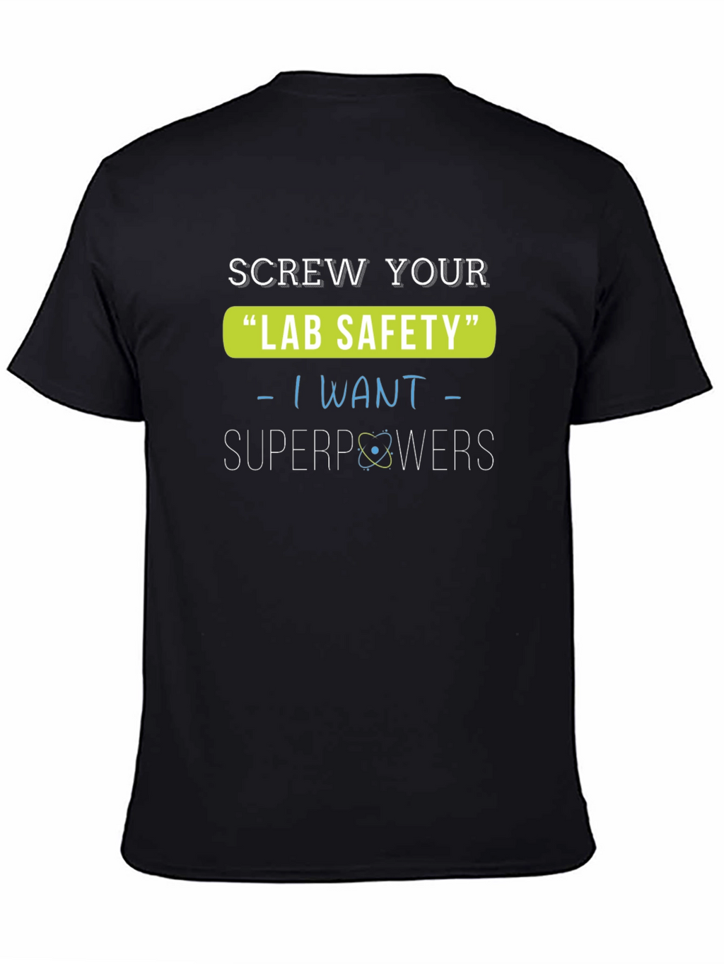 Screw Your Lab Safety T-Shirt - I Want Superpowers