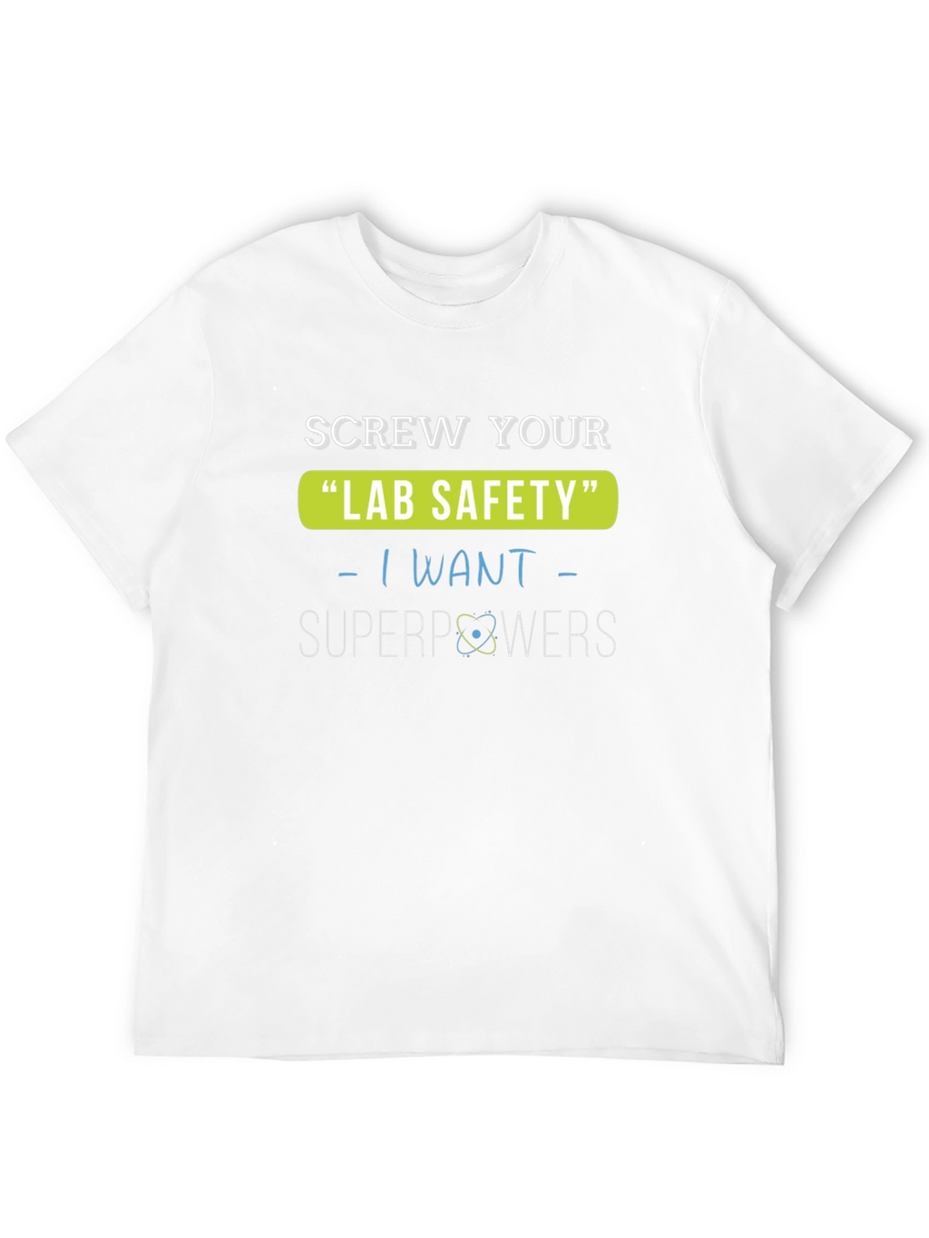 Screw Your Lab Safety T-Shirt - I Want Superpowers