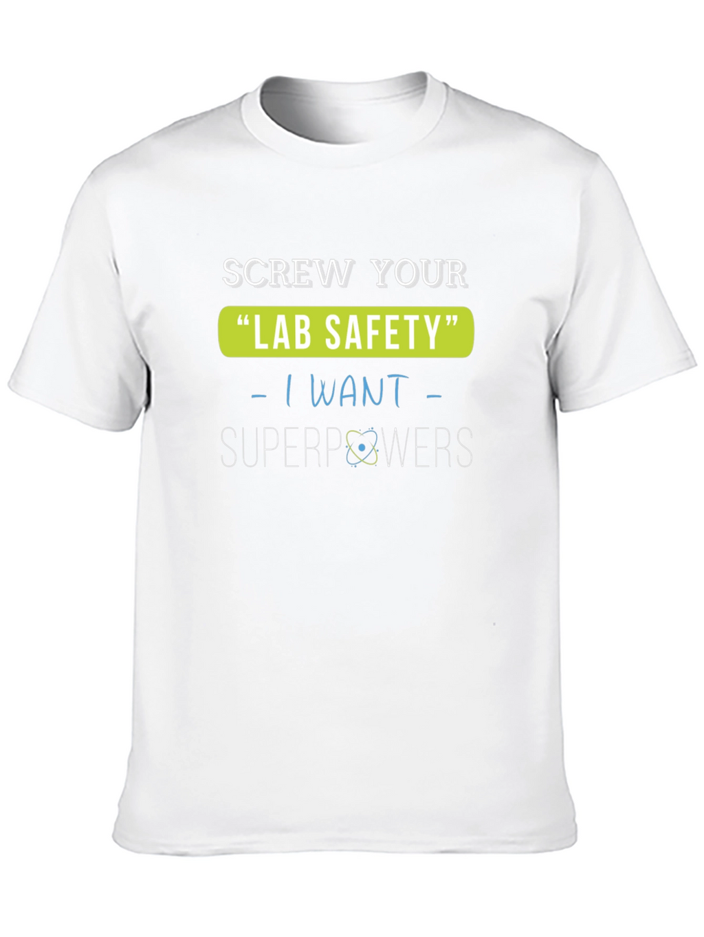 Screw Your Lab Safety T-Shirt - I Want Superpowers
