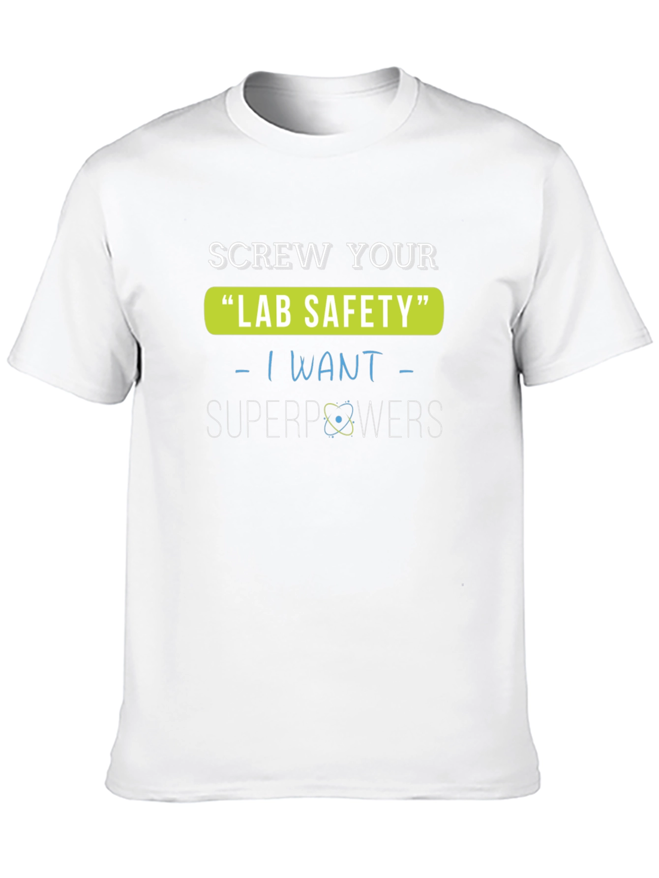 Screw Your Lab Safety T-Shirt - I Want Superpowers
